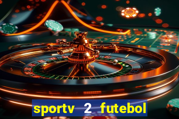 sportv 2 futebol play hd